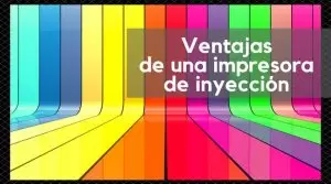 Ventajas de una impresora de inyección